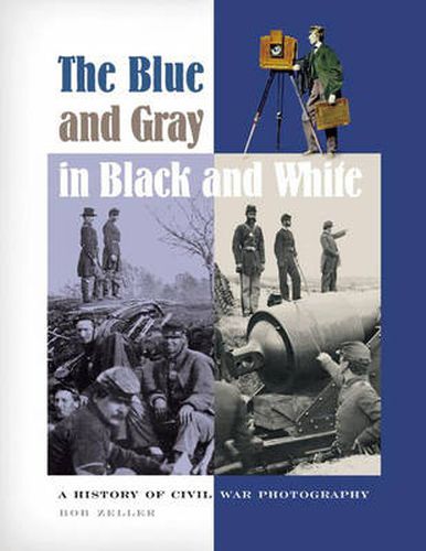 Cover image for The Blue and Gray in Black and White: A History of Civil War Photography