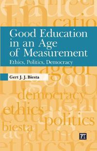 Cover image for Good Education in an Age of Measurement: Ethics, Politics, Democracy