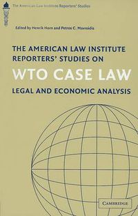 Cover image for The American Law Institute Reporters' Studies on WTO Case Law: Legal and Economic Analysis