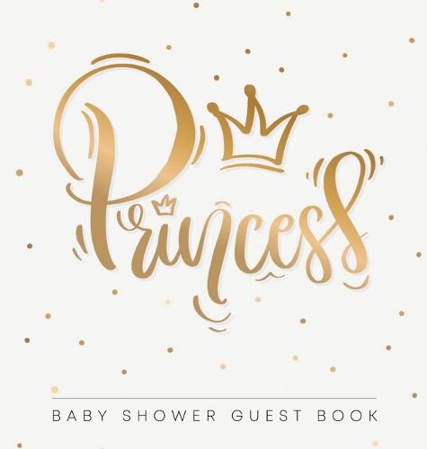 Cover image for Baby Shower Guest Book: Princess! Girl Gold Royal Crown Alternative Theme, Wishes to Baby and Advice for Parents, Guests Sign in Personalized with Address Space, Gift Log, Keepsake Photo Pages