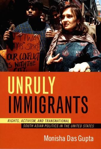 Cover image for Unruly Immigrants: Rights, Activism, and Transnational South Asian Politics in the United States