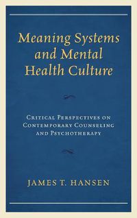 Cover image for Meaning Systems and Mental Health Culture: Critical Perspectives on Contemporary Counseling and Psychotherapy