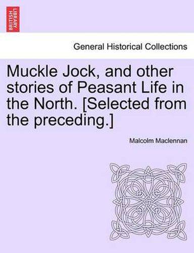 Cover image for Muckle Jock, and Other Stories of Peasant Life in the North. [Selected from the Preceding.]