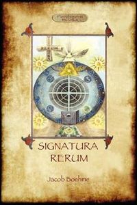 Cover image for Signatura Rerum, The Signature of All Things; with Three Additional Essays