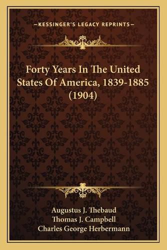 Forty Years in the United States of America, 1839-1885 (1904)