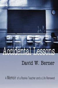 Cover image for Accidental Lessons: A Memoir of a Rookie Teacher and a Life Renewed