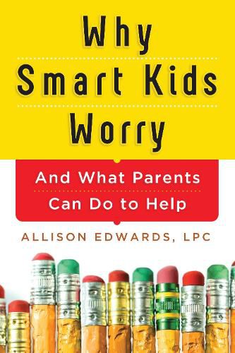 Cover image for Why Smart Kids Worry: And What Parents Can Do to Help