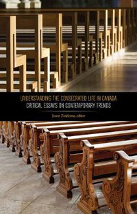 Cover image for Understanding the Consecrated Life in Canada: Critical Essays on Contemporary Trends