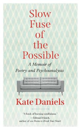 Slow Fuse of the Possible: A Memoir of Poetry and Psychoanalysis