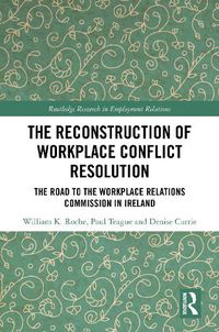 Cover image for The Reconstruction of Workplace Conflict Resolution