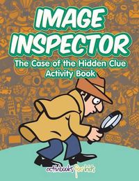 Cover image for Image Inspector: The Case of the Hidden Clue Activity Book