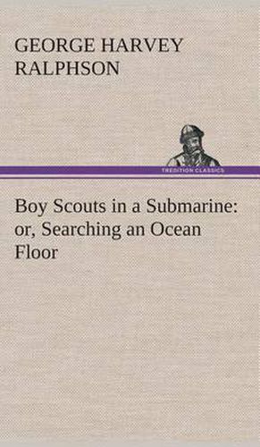 Boy Scouts in a Submarine: or, Searching an Ocean Floor