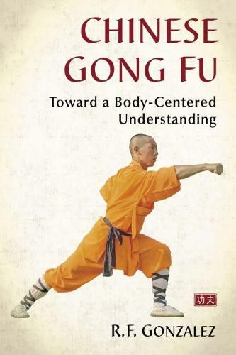 Cover image for Chinese Gong Fu: Toward a Body-Centered Understanding