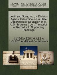 Cover image for Levitt and Sons, Inc., V. Division Against Discrimination in State Department of Education et al. U.S. Supreme Court Transcript of Record with Supporting Pleadings