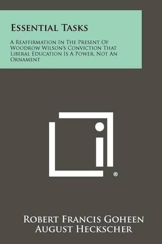 Cover image for Essential Tasks: A Reaffirmation in the Present of Woodrow Wilson's Conviction That Liberal Education Is a Power, Not an Ornament