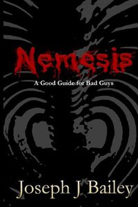 Cover image for Nemesis - A Good Guide for Bad Guys: Being an Exceedingly Practical Manual to Achieving Eminence as an Archenemy, Villain, Evil Overlord, & Antihero