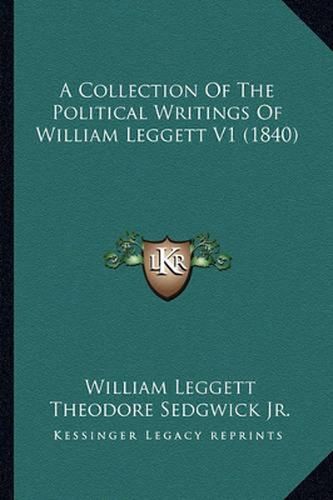 A Collection of the Political Writings of William Leggett V1 (1840)