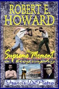 Cover image for ROBERT E. HOWARD, The Supreme Moment: A Biography