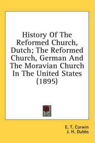 History of the Reformed Church, Dutch; The Reformed Church, German and the Moravian Church in the United States (1895)