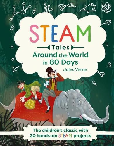 Cover image for Steam Tales: Around the World in 80 Days: The Children's Classic with 20 Steam Activities