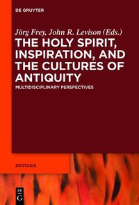 Cover image for The Holy Spirit, Inspiration, and the Cultures of Antiquity: Multidisciplinary Perspectives