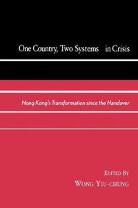 Cover image for One Country, Two Systems in Crisis: Hong Kong's Transformation since the Handover