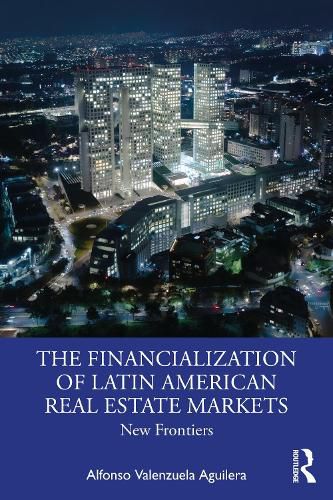 Cover image for The Financialization of Latin American Real Estate Markets: New Frontiers