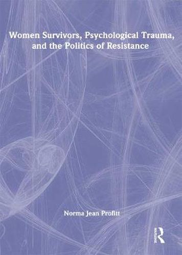 Cover image for Women Survivors, Psychological Trauma, and the Politics of Resistance