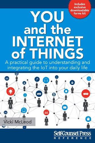 Cover image for You and the Internet of Things: A Practical Guide to Understanding and Integrating the Iot Into Your Daily Life