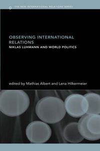 Cover image for Observing International Relations: Niklas Luhmann and World Politics