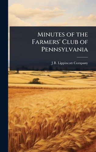 Cover image for Minutes of the Farmers' Club of Pennsylvania