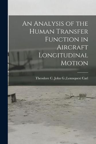 Cover image for An Analysis of the Human Transfer Function in Aircraft Longitudinal Motion