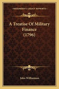 Cover image for A Treatise of Military Finance (1796)