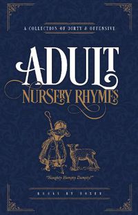 Cover image for Adult Nursery Rhymes - A Collection Of Dirty & Offensive