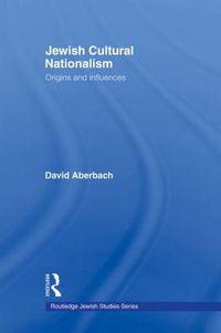 Cover image for Jewish Cultural Nationalism: Origins and Influences