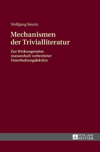 Mechanismen Der Trivialliteratur: Zur Wirkungsweise Massenhaft Verbreiteter Unterhaltungslektuere