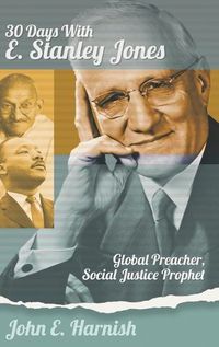 Cover image for Thirty Days with E. Stanley Jones: Global Preacher, Social Justice Prophet