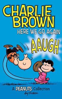 Cover image for Charlie Brown: Here We Go Again: A PEANUTS Collection