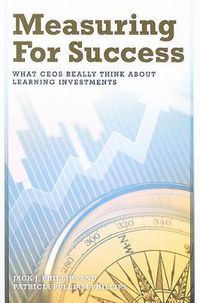 Cover image for Measuring for Success: What CEOs Really Think About Learning Investments