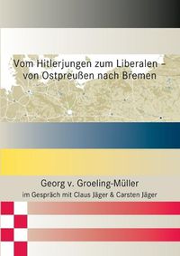 Cover image for Vom Hitlerjungen zum Liberalen - von Ostpreussen nach Bremen