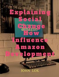 Cover image for Explaining Social Change How Influence Amazon Development