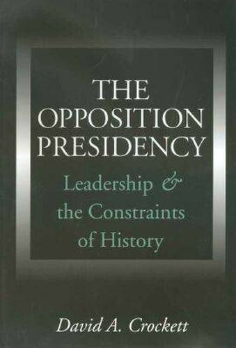 The Opposition Presidency: Leadership and the Constraints of History