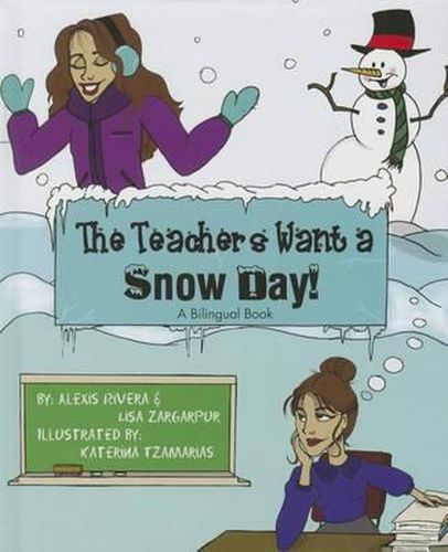 Cover image for The Teachers Want a Snow Day!/Los Profesores Querian Un Dia de Cierre Por Nieve