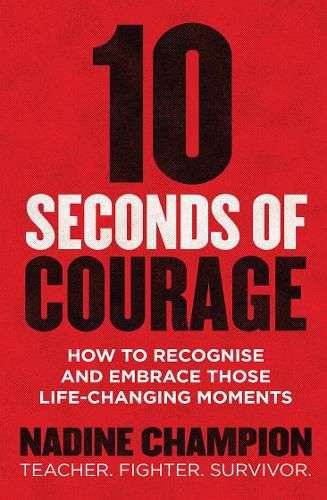 10 Seconds of Courage: How to recognise and embrace those life-changing moments