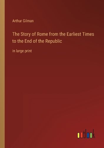 Cover image for The Story of Rome from the Earliest Times to the End of the Republic