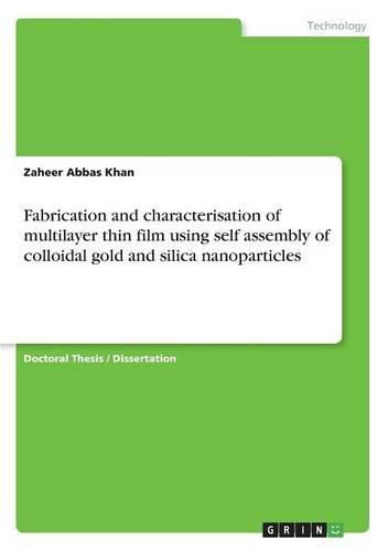 Cover image for Fabrication and characterisation of multilayer thin film using self assembly of colloidal gold and silica nanoparticles