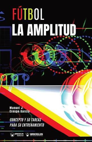 Cover image for Futbol. La amplitud: Concepto y 50 tareas para su entrenamiento