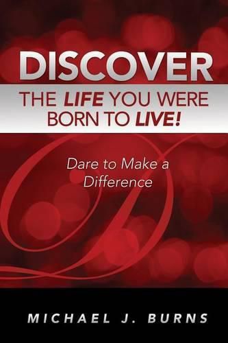 Cover image for Discover the Life You Were Born to Live: Dare to Make a Difference