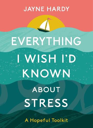 Cover image for Everything I Wish I'd Known About Stress