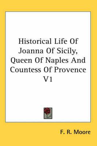 Cover image for Historical Life of Joanna of Sicily, Queen of Naples and Countess of Provence V1